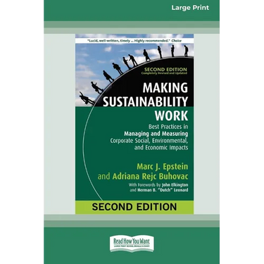 Making Sustainability Work: Best Practices in Managing and Measuring Corporate Social, Environmental, and Economic Impacts: Second Edition [LP 16