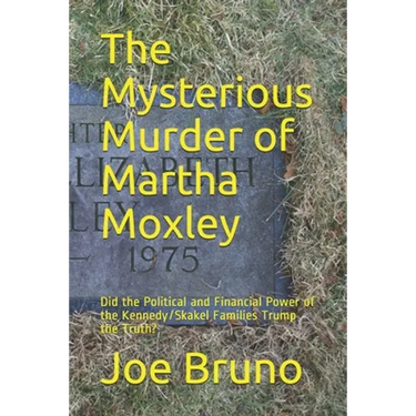 The Mysterious Murder of Martha Moxley: Did the Political and Financial Power of the Kennedy/Skakel Families Trump the Truth?