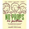 No Props No Problem: 150+ Outrageously Fun Group Games & Activities using No Equipment
