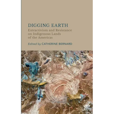 Digging Earth: Extractivism and Resistance on Indigenous Lands of the Americas