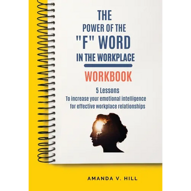 The Power of the "F" Word in the Workplace Workbook