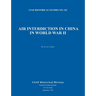 Air Interdiction in China in World War II (US Air Forces Historical Studies: No. 132)