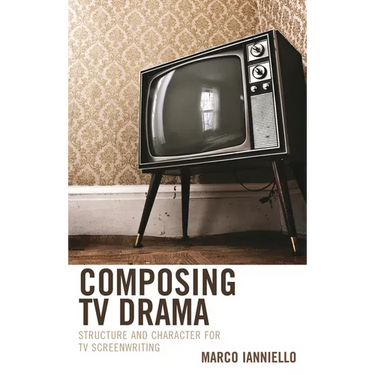 Composing TV Drama: Structure and Character for TV Screenwriting
