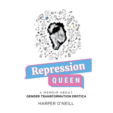 Repression Queen: A Memoir About Gender Transformation Erotica