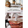 Martial Arts Ministry: How To Start A Martial Arts Ministry