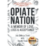 Opiate Nation: A Memoir of Love, Loss & Acceptance