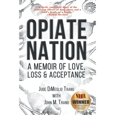 Opiate Nation: A Memoir of Love, Loss & Acceptance