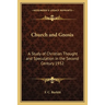 Church and Gnosis: A Study of Christian Thought and Speculation in the Second Century 1932