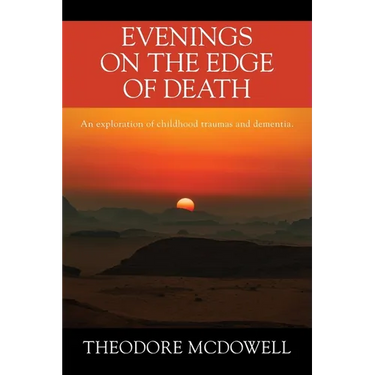 Evenings on the Edge of Death: An exploration of childhood traumas and dementia