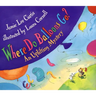 Where Do Balloons Go?: An Uplifting Mystery