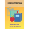 Diverticulitis Diet Book: Master Guide For Diverticulitis: Diverticulitis Low Fibre Diet