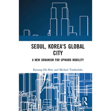 Seoul, Korea's Global City: A New Urbanism for Upward Mobility