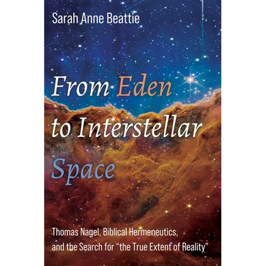 From Eden to Interstellar Space: Thomas Nagel, Biblical Hermeneutics, and the Search for "the True Extent of Reality"