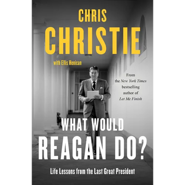 What Would Reagan Do?: Life Lessons from the Last Great President
