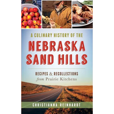 A Culinary History of the Nebraska Sand Hills: Recipes & Recollections from Prairie Kitchens