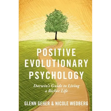 Positive Evolutionary Psychology: Darwin's Guide to Living a Richer Life