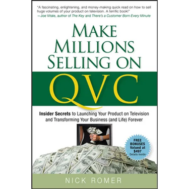 Make Millions Selling on QVC: Insider Secrets to Launching Your Product on Television and Transforming Your Business (and Life) Forever