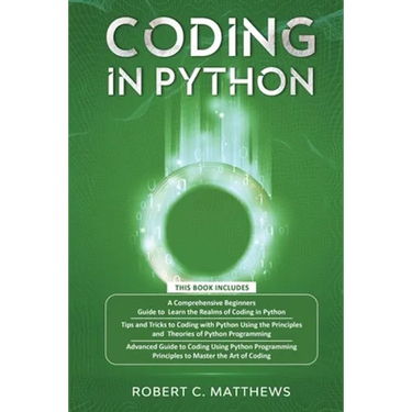 Coding in Python: 3 Books in 1-A Beginners Guide to Learn Coding in Python +Coding Using the Principles and Theories of Python Programming +Coding Usi