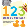 1, 2, 3, What Do You See?: A Counting Book for Toddlers