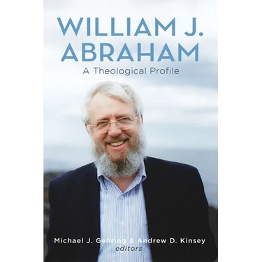 William J. Abraham: A Theological Profile