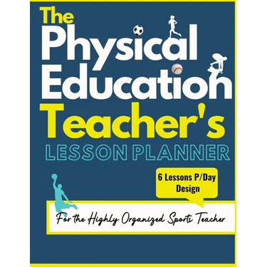 The Physical Education Teacher's Lesson Planner: The Ultimate Class and Year Planner for the Organized Sports Teacher 6 Lessons P/Day Version All Year
