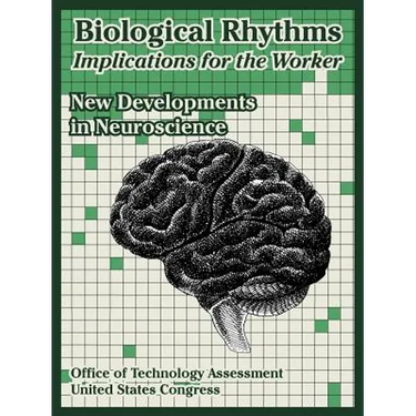 Biological Rhythms -- Implications for the Worker: New Developments in Neuroscience