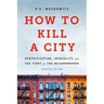 How to Kill a City: Gentrification, Inequality, and the Fight for the Neighborhood