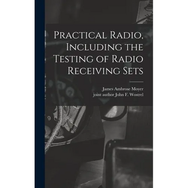 Practical Radio, Including the Testing of Radio Receiving Sets