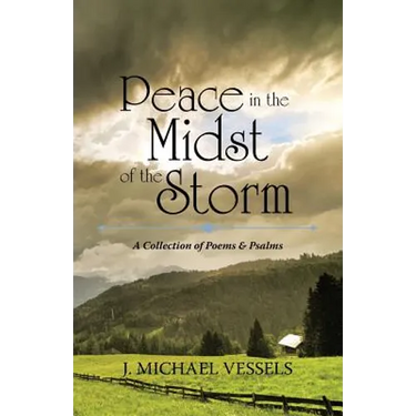 Peace in the Midst of the Storm: A Collection of Psalms and Poems