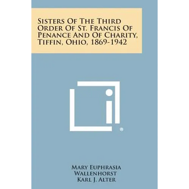Sisters of the Third Order of St. Francis of Penance and of Charity, Tiffin, Ohio, 1869-1942