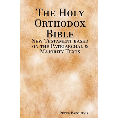 The Holy Orthodox Bible - New Testament based on the Patriarchal & Majority Texts