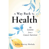 A Way Back to Health: 12 Lessons from a Cancer Survivor