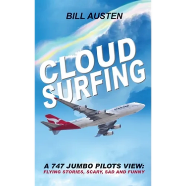 Cloud Surfing: A 747 Jumbo Pilots View, Flying Stories, Scary, Sad and Funny