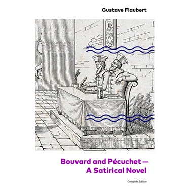 Bouvard and Pécuchet - A Satirical Novel (Complete Edition)