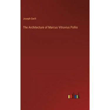 The Architecture of Marcus Vitruvius Pollio
