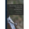 Hunting in the Land of Hiawatha: The Hunting Trips of an Editor
