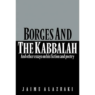 Borges and the Kabbalah: And Other Essays on His Fiction and Poetry