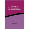 The Case Of The Seneca Indians In The State Of New York