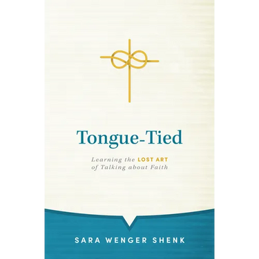 Tongue-Tied: Learning the Lost Art of Talking about Faith