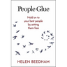 People Glue: Hold on to Your Best People by Setting Them Free