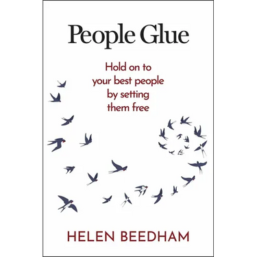 People Glue: Hold on to Your Best People by Setting Them Free