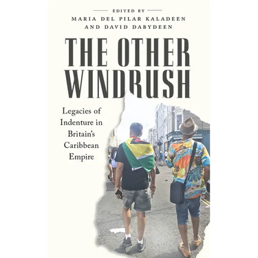 The Other Windrush: Legacies of Indenture in Britain's Caribbean Empire