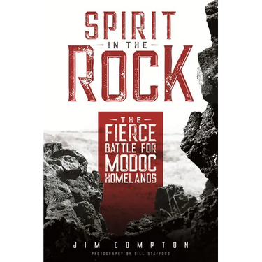 Spirit in the Rock: The Fierce Battle for Modoc Homelands
