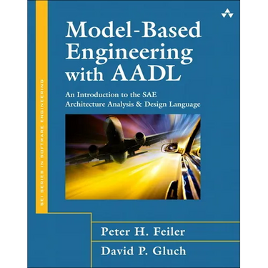 Model-Based Engineering with Aadl: An Introduction to the Sae Architecture Analysis & Design Language