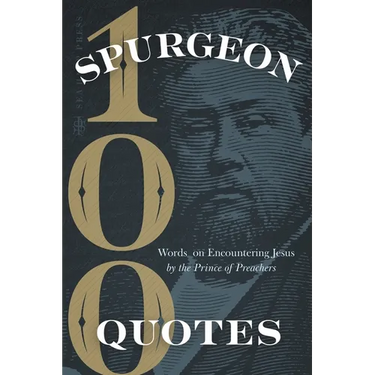 Spurgeon Quotes: 100 Words on Encountering Jesus by the Prince of Preachers