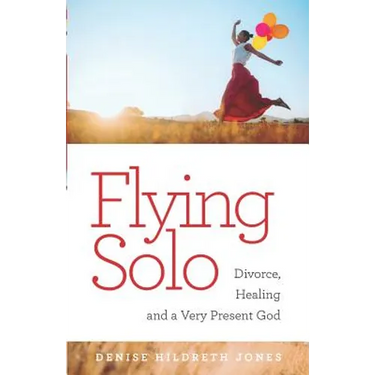 Flying Solo: A Journey of Divorce, Healing and a Very Present God