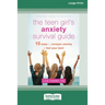 The Teen Girl's Anxiety Survival Guide: Ten Ways to Conquer Anxiety and Feel Your Best (Large Print 16 Pt Edition)