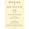 Words to Outlive Us: Eyewitness Accounts from the Warsaw Ghetto