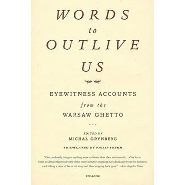 Words to Outlive Us: Eyewitness Accounts from the Warsaw Ghetto