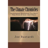 The Climate Chronicles: Inconvenient Revelations You Won't Hear From Al Gore--And Others